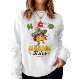 Nacho Average Sister Cinco De Mayo Mexican Fiesta Women Women Sweatshirt - Thegiftio UK