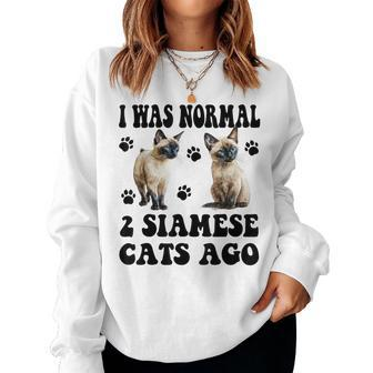 I Was Normal 2 Siamese Cats Ago Siamese Mother's Day Women Sweatshirt - Monsterry