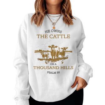 He Owns The Cattle On A Thousand Hills Christian Faith Women Sweatshirt - Monsterry DE