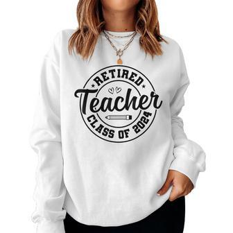 Retired Teacher Class Of 2024 Teacher Retirement Women Sweatshirt - Monsterry DE