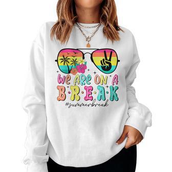 Retro We Are On A Break Sunglasses Summer Break School Women Sweatshirt - Thegiftio UK