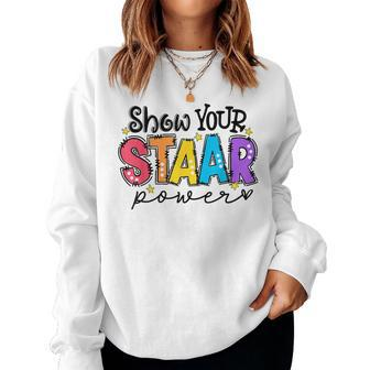 Show Your Staar Power Teacher Testing Exam Test Day Women Sweatshirt - Seseable