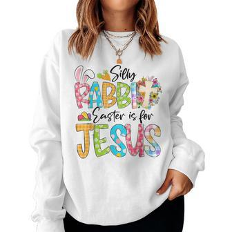 Silly Rabbit Easter Is For Jesus Religious Christian Easter Women Sweatshirt | Mazezy