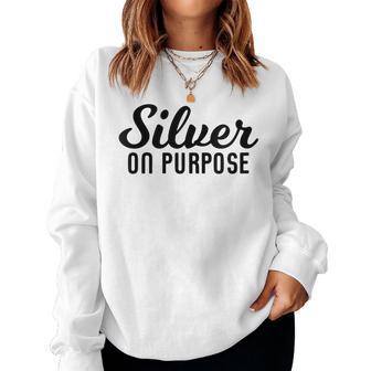 Silver On Purpose Gray Hair Women Sweatshirt - Monsterry