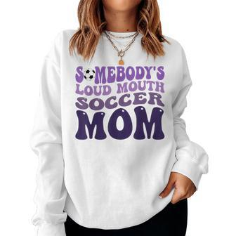 Somebody's Loud Mouth Soccer Mom Bball Mom Quotes Women Sweatshirt - Monsterry UK