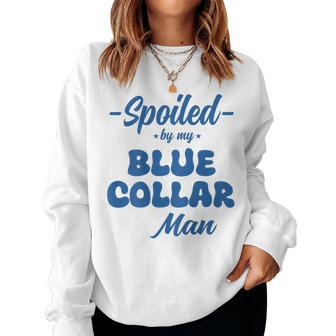 Spoiled By My Blue Collar Man Wife Groovy On Back Women Sweatshirt - Monsterry CA