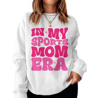 In My Sports Mom Era Sports Mom Life Sports Lover Trendy Women Sweatshirt - Thegiftio UK