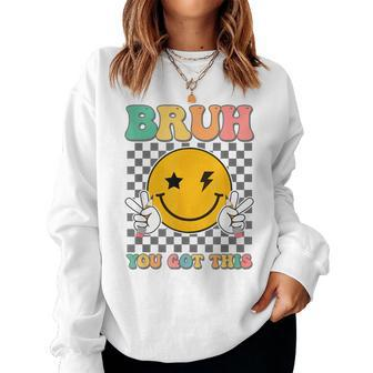 State Testing Day Teacher Groovy Smile Bruh You Got This Women Sweatshirt | Mazezy