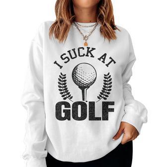 I Suck At Golf Golf Loser Golfers Sarcastic Golfing Women Sweatshirt - Monsterry UK