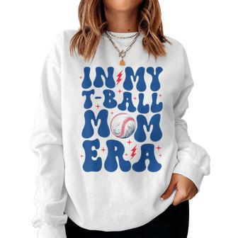 In My T Ball Mom Era Ball Mom Life Mama Mother's Day Women Sweatshirt - Seseable