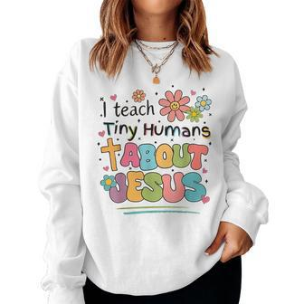 I Teach Tiny Humans About Jesus Christian Bible Teacher Women Sweatshirt - Seseable