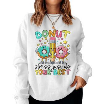Test Day Donut Stress Just Do Your Best Teacher Testing Day Women Sweatshirt - Monsterry