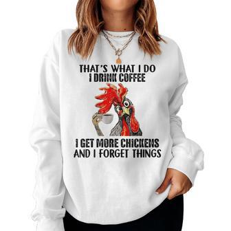 That's What I Do I Drink Coffee I Get More Chickens Women Sweatshirt - Monsterry