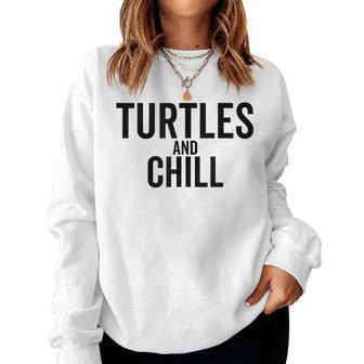 Turtles And Chill Sea Turtle Lover Meme Reptile Women Sweatshirt - Monsterry UK