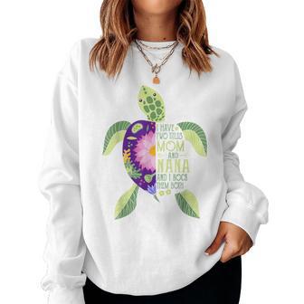 I Have Two Titles Mom And Nana Turtle Lover Mother's Day Women Sweatshirt - Monsterry UK