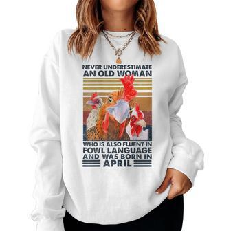 Never Underestimate Old Woman Fluent Fowl Born In April Women Sweatshirt - Monsterry CA