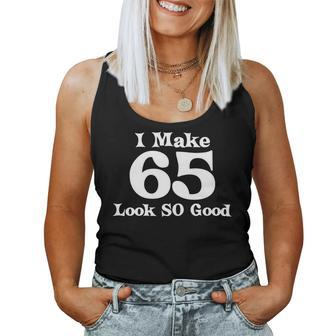 65Th Birthday Make 65 Years Old Look So Good Adult Women Tank Top - Monsterry