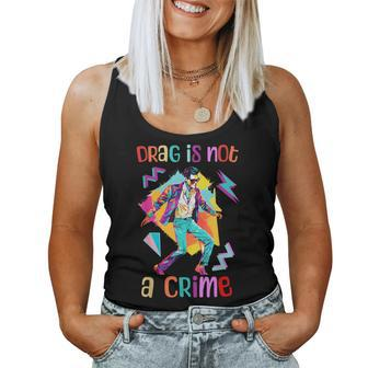 90S Retro Drag Is Not A Crime Drag King Queen Lgbtq Equality Women Tank Top - Monsterry UK