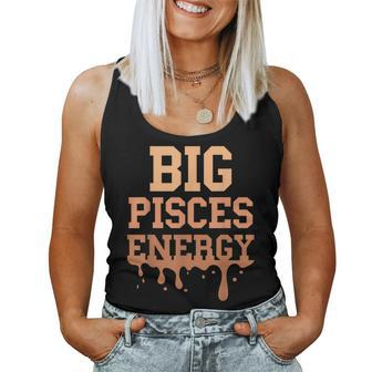 Big Pisces Energy Black Zodiac Sign Drip Birthday Women Tank Top - Seseable