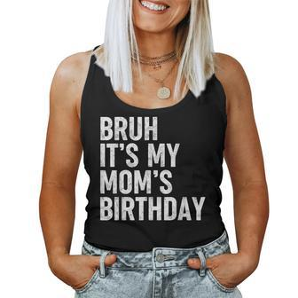 Bruh It's My Mom's Birthday Bday Sarcastic Mother Son Women Tank Top - Seseable