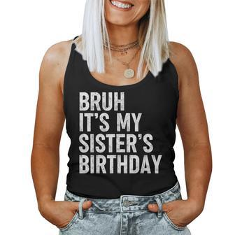 Bruh It's My Sister's Birthday Bday Sarcastic Brother Women Tank Top | Mazezy