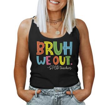Bruh We Out Last Day Of School Sped Teacher Women Tank Top - Monsterry UK