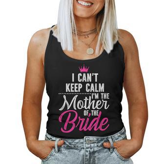 I Can't Keep Calm I'm The Mother Of The Bride Women Tank Top - Monsterry