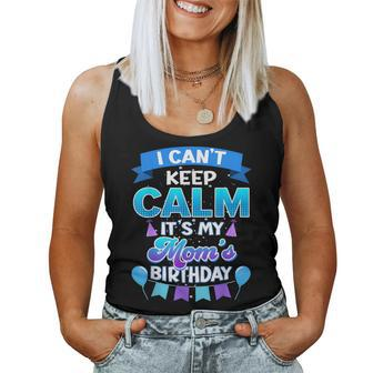I Cant Keep Calm Its My Mom Birthday Bday Women Tank Top - Seseable