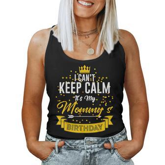 I Can't Keep Calm It's My Mommy's Birthday Women Tank Top - Monsterry UK