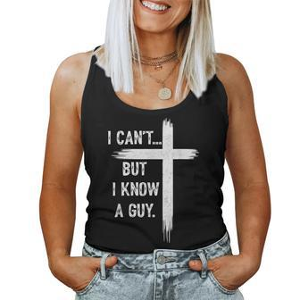 I Can't But I Know A Guy Christian Faith Believer Religious Women Tank Top - Seseable