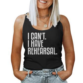 I Can't I Have Rehearsal Theatre Women Tank Top - Monsterry