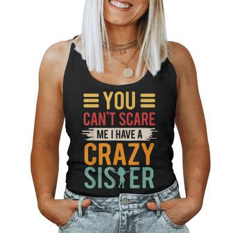 You Can't Scare Me I Have A Crazy Sister Women Tank Top - Thegiftio UK