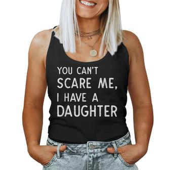 You Can't Scare Me I Have A Daughter Fathers Day Dad Women Tank Top - Monsterry UK