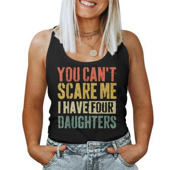 You Can't Scare Me I Have Four Daughters Girl Mom Dad Women Tank Top - Monsterry AU