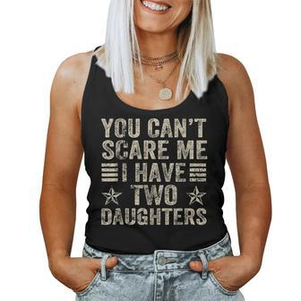 You Can't Scare Me I Have Two Daughters For Dad Papa Women Tank Top - Thegiftio UK