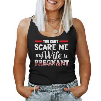 You Cant Scare Me My Wife Is Pregnant Women Tank Top - Monsterry CA