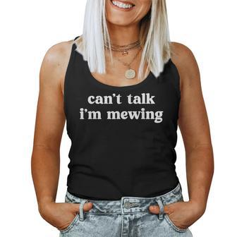 Can't Talk I'm Mewing Quote Trendy Sarcastic Meowing Women Tank Top - Thegiftio UK