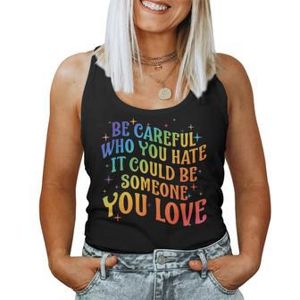 Be Careful Who You Hate Rainbow Lgbt Gay Lesbian Pride Month Women Tank Top - Monsterry CA