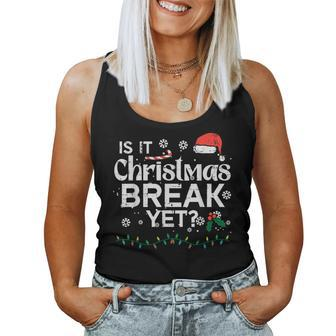 Is It Christmas Break Yet Xmas Holiday Teacher Women Women Tank Top - Seseable