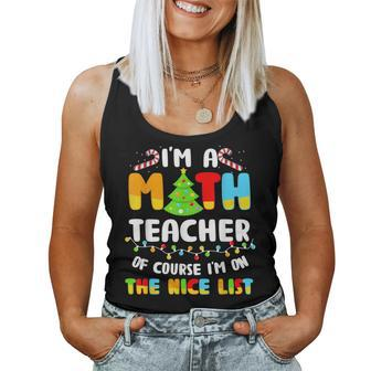 Christmas I'm A Math Teacher Of Course I'm On Nice List Women Tank Top - Thegiftio UK