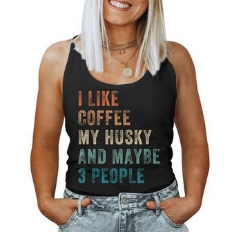 I Like Coffee My Husky And Maybe 3 People Siberian Husky Women Tank Top - Monsterry CA
