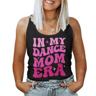 Cool Groovy Retro In My Dance Mom Era Dancer Mama Women Tank Top - Thegiftio UK