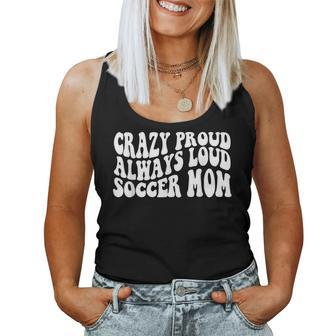 Crazy Proud Always Loud Soccer Mom Trendy Soccer Mom Women's Women Tank Top - Monsterry UK