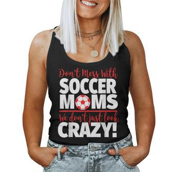 Crazy Soccer Mom We Don't Just Look Crazy Women Tank Top - Monsterry AU
