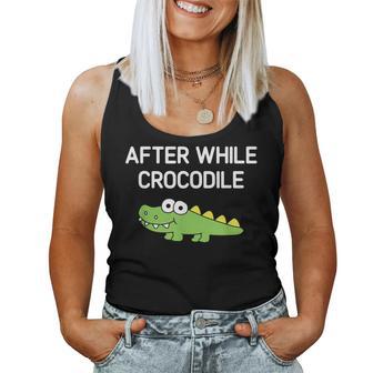 After While Crocodile Jokes Sarcastic Women Tank Top - Monsterry AU