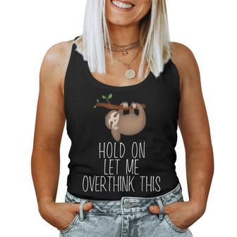 Cute Sloth Hold On Let Me Overthink This Women Tank Top - Monsterry DE