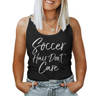 Cute Soccer Quote For N Girls Soccer Hair Don't Care Women Tank Top - Monsterry CA