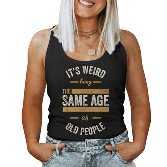Dad Birthday Weird Being Same Age As Old People Women Tank Top - Monsterry DE
