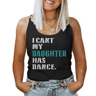 Dad Dance Quote I Can't My Daughter Has Dance Dancing Father Women Tank Top - Seseable