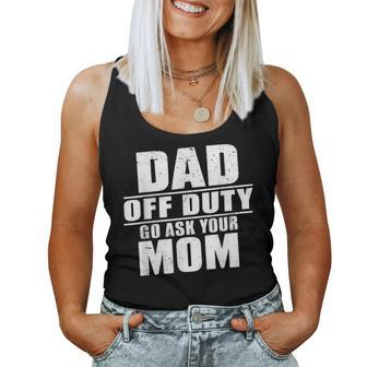 Dad Off Duty Go Ask Your Mom I Love Daddy Fathers Day Women Tank Top - Monsterry UK